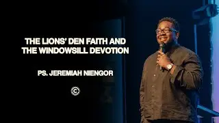 The Lions' Den Faith and The Windowsill Devotion &mdash; Ps. Jeremiah Niengor