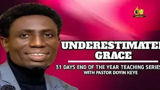 UNDERESTIMATED GRACE | APOSTLE DOYIN KEYE | 31 DAYS TEACHING SERIES | BWSM