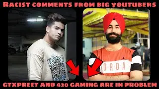 Another Racist Comments from big youtubers : GTX Preet and 420 gaming