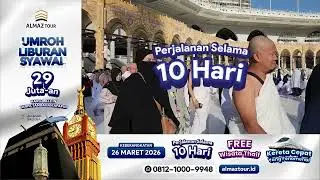 UMROH LIBURAN SYAWAL DURASI 10 HARI FREE KERETA CEPAT