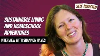 86: Shannon Hayes | Sustainable Living and Homeschool Adventures