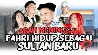 ABAH MENINGGAL 😭 FAHRI HIDUP SEBAGAI SULTAN BARU ⁉️