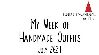 knottygnome crafts: My Week of Handmade Outfits July 2021 #ootd