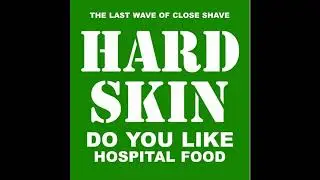 Hard Skin &ndash; Do You Like Hospital Food