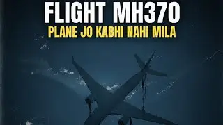 Flight MH370: Plane Jo Kabhi Nahi Mila | World&rsquo;s Biggest Aviation Mystery