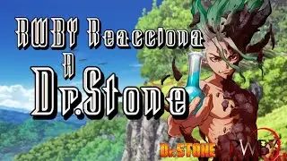RWBY Reacciona a Dr.Stone Cap&iacute;tulo 11 (Una fr&aacute;gil alianza ) 