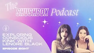 Episode 8: Exploring Conscious Kink With Lenore Black