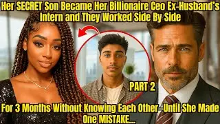 HER SECRET SON BECAME HER BILLIONAIRE CEO EX-HUSBANDS INTERN. FOR THREE MONTHS NOT KNOWING... PART 2