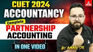 CUET 2024 Accountancy | Complete Partnership Accounting in One Shot | By Aman Sir