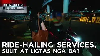 RIDE-HAILING SERVICES, SULIT AT LIGTAS NGA BA? | Investigative Documentaries