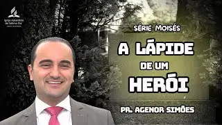 Série Moisés: A Lápide de um Herói | Pr. Agenor Simões - 06.12.25