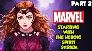 Marvel: Starting With The Heroic Spirit System Part 2