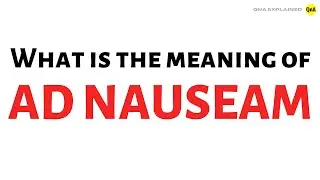 What is the meaning of ad nauseam ? - QnA Explained