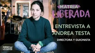 Entrevista a Andrea Testa | Matria Liberada