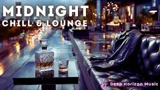Midnight Chill & Lounge | The Best of Chillout Music to Have a Good Night