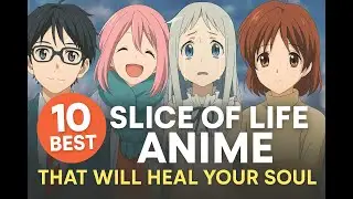 10 Best Slice of Life Anime That Will Heal Your Soul