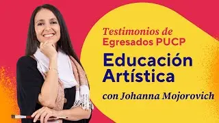 Testimonios de Egresados PUCP - Educaci&oacute;n Art&iacute;stica