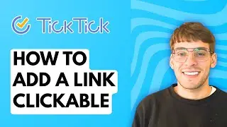 How to Add a Link to Ticktick Clickable [2026 Full Guide]