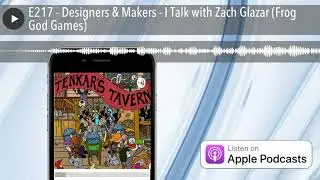 E217 - Designers & Makers - I Talk with Zach Glazar (Frog God Games)