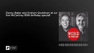 Word Podcast 460: Danny Baker and Graham Gouldman at our live McCartney 80th birthday special!