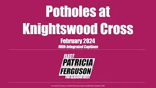 Patricia Ferguson for Glasgow West - Potholes at Knightsood Cross (February 2024) [CAPTIONED]