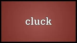 Cluck Meaning