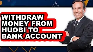 How To Withdraw Money From Huobi To Bank Account (UPDATED)