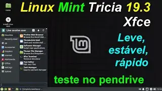 Linux Mint Tricia 19.3 Xfce 32 bit com suporte at&eacute; abril 23. Teste no pendrive