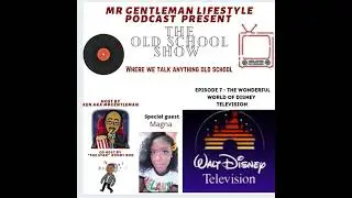 The Old School Show Episode 7 - The Wonderful World Of Disney TV With Magna 6/27/2021