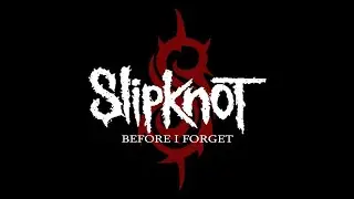 Slipknot - Before I Forget (Remixed and Remastered)