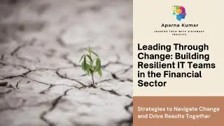 Leading Through Change: Building Resilient IT Teams in the Financial Sector