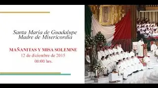 Ma&ntilde;anitas y Misa Solemne, 12 de diciembre de 2015, 00:00 hrs.