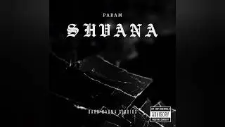 Shvana - PARAM (Explict) | Official Audio