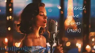 Romantic French Music &ndash; Vintage 60s Paris Chansons for Dinner & Love | Caf&eacute; des C&oelig;urs