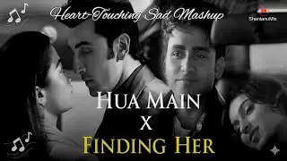 HUA Main × Finding Her  💔 | Best Hindi Sad Mashup 2025 | Heartbreak Love Song