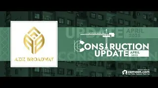 Aziz Broadway &ndash; Construction Update April 2025
