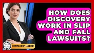 How Does Discovery Work In Slip And Fall Lawsuits? - Personal Injury Law Gurus