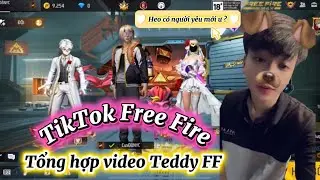 TikTok Free Fire | Tổng hợp clip TikTok triệu view của Teddy FF &ldquo; Phần 1 &ldquo;