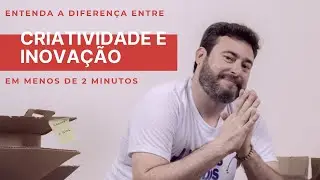 Entenda a diferen&ccedil;a entre criatividade e inova&ccedil;&atilde;o em menos de 2 minutos