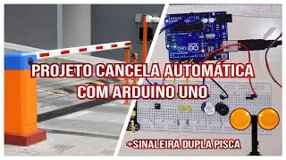 Projeto Arduino: Construindo uma Cancela Autom&aacute;tica com Sinaleira