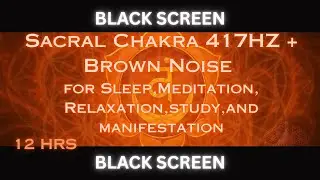 417Hz Sacral Chakra Healing | 12Hr Binaural Beats + Brown Noise | BLACK SCREEN |Volcanic Crownlands