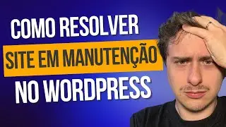 Site WordPress Travado na Tela de Manuten&ccedil;&atilde;o? Solu&ccedil;&atilde;o R&aacute;pida e F&aacute;cil!