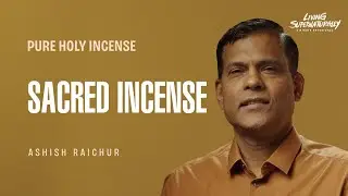 Pure Holy Incense - Sacred Incense - Ashish Raichur | Daily Devotion, October 09