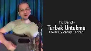 Tic Band - Terbaik Untukmu | Cover By Zacky Kapten
