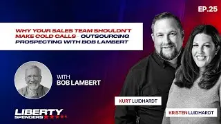 Episode 25- Why Your Sales Team Shouldn&rsquo;t Make Cold Calls &ndash; Outsourcing Prospecting with Bob Lambert