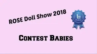 ROSE International Doll Show 2018 Contest Babies!!!