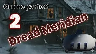 Dottori e sangue. Dread Meridian, parte 2. META QUEST 3.
