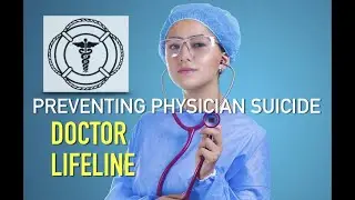 Preventing Physician Suicide:  Doctor Lifeline