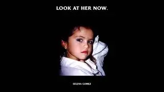 Look At Her Now (Official Instrumental +  Vocals) - Selena Gomez