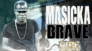 Masicka - Brave (Raw) [Fire Supreme Riddim] May 2014